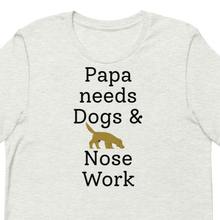 Load image into Gallery viewer, Papa Needs Dogs & Nose Work T-Shirts - Light