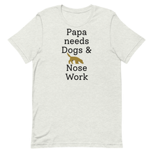 Load image into Gallery viewer, Papa Needs Dogs & Nose Work T-Shirts - Light