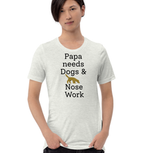 Load image into Gallery viewer, Papa Needs Dogs & Nose Work T-Shirts - Light