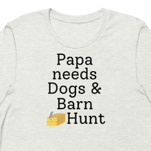 Load image into Gallery viewer, Papa Needs Dogs & Barn Hunt T-Shirts - Light