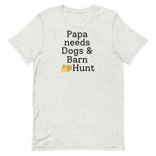 Load image into Gallery viewer, Papa Needs Dogs & Barn Hunt T-Shirts - Light