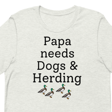 Load image into Gallery viewer, Papa Needs Dogs & Herding w/ 4 Ducks T-Shirts - Light