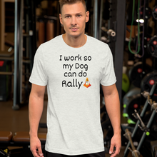 Load image into Gallery viewer, I Work so my Dog can do Rally T-Shirt - Light