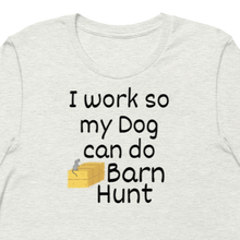 Load image into Gallery viewer, I Work so my Dog can do Barn Hunt T-Shirts - Light