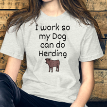 Load image into Gallery viewer, I Work so My Dog Can Do Cattle Herding T-Shirts - Light