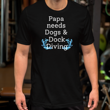 Load image into Gallery viewer, Papa Needs Dogs & Dock Diving T-Shirts - Dark