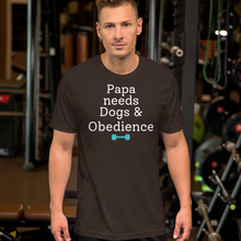 Load image into Gallery viewer, Papa Needs Dogs & Obedience T-Shirts - Dark
