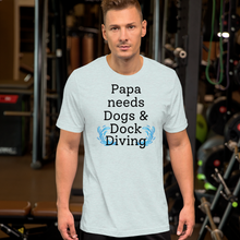 Load image into Gallery viewer, Papa Needs Dogs & Dock Diving T-Shirts - Light