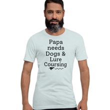 Load image into Gallery viewer, Papa Needs Dogs & Lure Coursing T-Shirts - Light