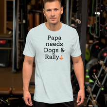 Load image into Gallery viewer, Papa Needs Dogs & Rally T-Shirts - Light