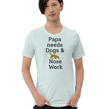 Load image into Gallery viewer, Papa Needs Dogs & Nose Work T-Shirts - Light