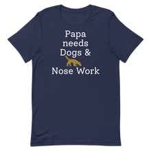 Load image into Gallery viewer, Papa Needs Dogs & Nose Work T-Shirts - Dark