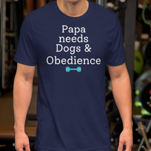Load image into Gallery viewer, Papa Needs Dogs & Obedience T-Shirts - Dark