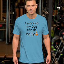 Load image into Gallery viewer, I Work so my Dog can do Rally T-Shirt - Light