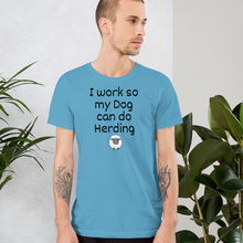 Load image into Gallery viewer, I Work so my Dog can do Sheep Herding T-Shirts - Light