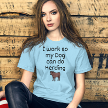 Load image into Gallery viewer, I Work so My Dog Can Do Cattle Herding T-Shirts - Light
