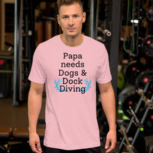 Load image into Gallery viewer, Papa Needs Dogs & Dock Diving T-Shirts - Light