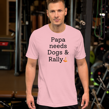 Load image into Gallery viewer, Papa Needs Dogs & Rally T-Shirts - Light