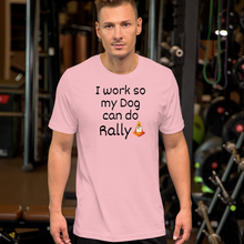 Load image into Gallery viewer, I Work so my Dog can do Rally T-Shirt - Light