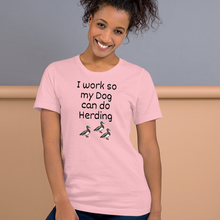 Load image into Gallery viewer, I Work so my Dog can do Duck Herding T-Shirts - Light