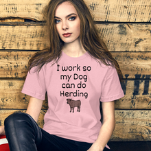 Load image into Gallery viewer, I Work so My Dog Can Do Cattle Herding T-Shirts - Light