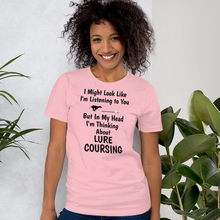 Load image into Gallery viewer, I'm Thinking About Lure Coursing T-Shirts - Light