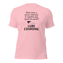 Load image into Gallery viewer, Dog Teaches It's Owner Lure Coursing T-Shirts - Light