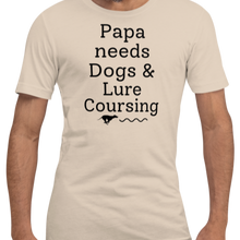 Load image into Gallery viewer, Papa Needs Dogs & Lure Coursing T-Shirts - Light