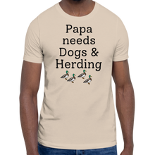 Load image into Gallery viewer, Papa Needs Dogs & Herding w/ 4 Ducks T-Shirts - Light