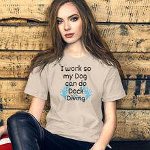 Load image into Gallery viewer, I Work so my Dog can do Dock Diving T-Shirts - Light