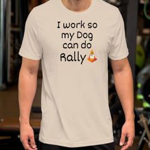 Load image into Gallery viewer, I Work so my Dog can do Rally T-Shirt - Light