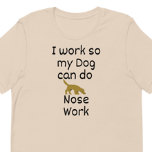 Load image into Gallery viewer, I Work so my Dog can do Nose Work T-Shirts - Light