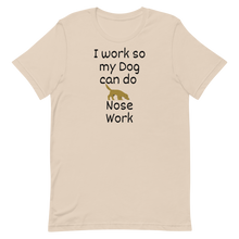 Load image into Gallery viewer, I Work so my Dog can do Nose Work T-Shirts - Light