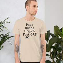 Load image into Gallery viewer, Papa Needs Dogs & Fast CAT T-Shirts - Light