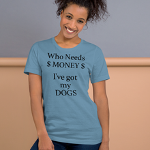 Load image into Gallery viewer, Who Needs Money, Got My Dogs T-Shirts - Light