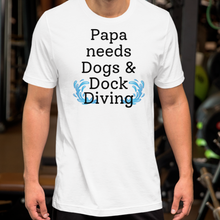 Load image into Gallery viewer, Papa Needs Dogs & Dock Diving T-Shirts - Light