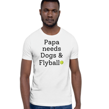 Load image into Gallery viewer, Papa Needs Dogs & Flyball T-Shirts - Light
