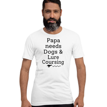 Load image into Gallery viewer, Papa Needs Dogs & Lure Coursing T-Shirts - Light