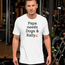 Load image into Gallery viewer, Papa Needs Dogs & Rally T-Shirts - Light