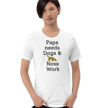 Load image into Gallery viewer, Papa Needs Dogs & Nose Work T-Shirts - Light