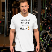 Load image into Gallery viewer, I Work so my Dog can do Rally T-Shirt - Light