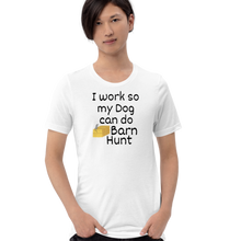 Load image into Gallery viewer, I Work so my Dog can do Barn Hunt T-Shirts - Light