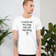 Load image into Gallery viewer, I Work so my Dog can do Sheep Herding T-Shirts - Light