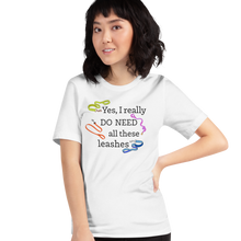 Load image into Gallery viewer, I Really Do Need All These Leashes T-Shirts - Light
