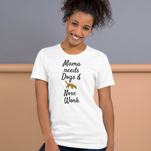 Load image into Gallery viewer, Mama Needs Dogs & Nose Work T-Shirts - Light