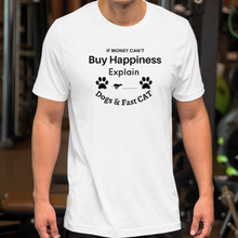 Load image into Gallery viewer, Buy Happiness w/ Dogs & Fast CAT T-Shirts - Light