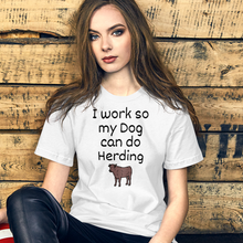 Load image into Gallery viewer, I Work so My Dog Can Do Cattle Herding T-Shirts - Light