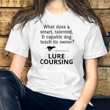 Load image into Gallery viewer, Dog Teaches It's Owner Lure Coursing T-Shirts - Light