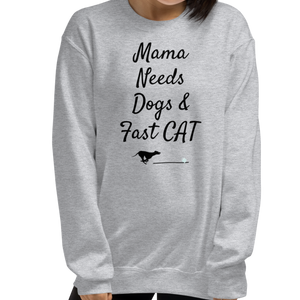 Mama Needs Dogs & Fast CAT Sweatshirts - Light
