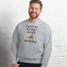 Load image into Gallery viewer, I Work So My Dog Can Do Earthdog Sweatshirts - Light
